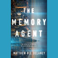 The Memory Agent by Matthew B.J. Delaney audiobook