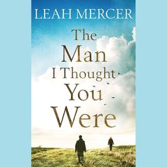 The Man I Thought You Were by Leah Mercer audiobook