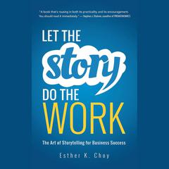 Let the Story Do the Work by Esther K. Choy audiobook