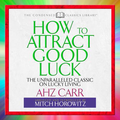 How to Attract Good Luck by A. H. Z. Carr audiobook