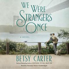 We Were Strangers Once by Betsy Carter audiobook