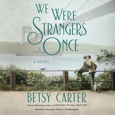 We Were Strangers Once by Betsy Carter audiobook