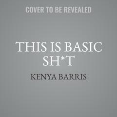 This Is Basic Sh*t by Kenya Barris audiobook