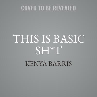 This Is Basic Sh*t by Kenya Barris audiobook