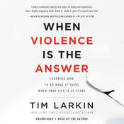 When Violence Is the Answer by  Tim Larkin audiobook