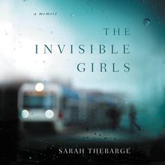 The Invisible Girls by Sarah Thebarge audiobook