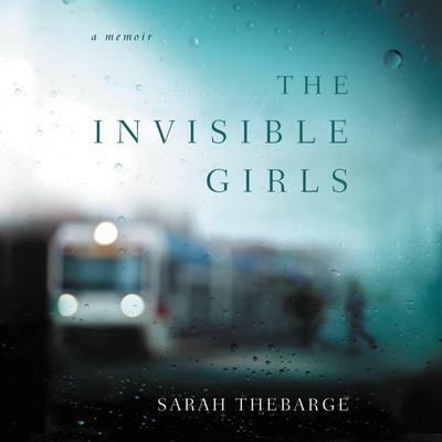 The Invisible Girls by Sarah Thebarge audiobook