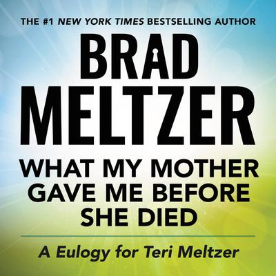 What My Mother Gave Me Before She Died by Brad Meltzer audiobook
