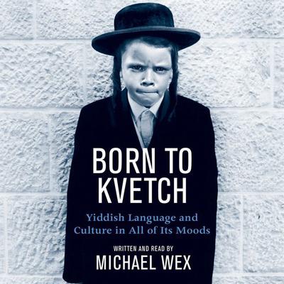 Born To Kvetch by Michael Wex audiobook