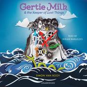Gertie Milk and the Keeper of Lost Things by  Simon Van Booy audiobook