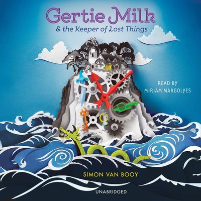 Gertie Milk and the Keeper of Lost Things by Simon Van Booy audiobook