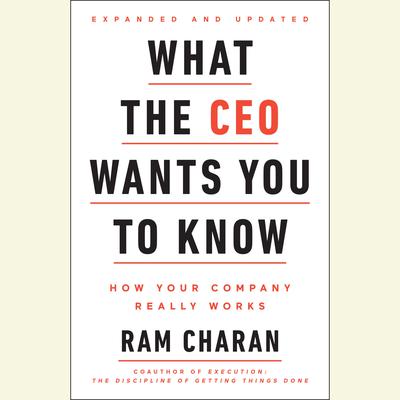 What the CEO Wants You To Know, Expanded and Updated by Ram Charan audiobook