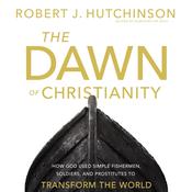 The Dawn of Christianity by  Robert J. Hutchinson audiobook