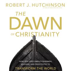 The Dawn of Christianity by Robert J. Hutchinson audiobook