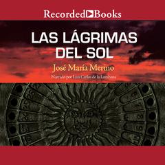 Las lagrimas del sol (The Tears of the Sun) by José María Merino audiobook