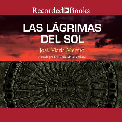 Las lagrimas del sol (The Tears of the Sun) by José María Merino audiobook