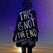 This Is Not the End by  Chandler Baker audiobook