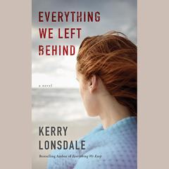 Everything We Left Behind by Kerry Lonsdale audiobook
