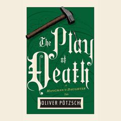 The Play of Death by Oliver Pötzsch audiobook
