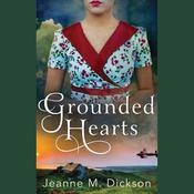 Grounded Hearts by  Jeanne M. Dickson audiobook