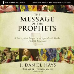 The Message of the Prophets: Audio Lectures by J. Daniel Hays audiobook