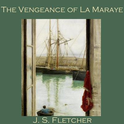The Vengeance of La Maraye by J. S. Fletcher audiobook
