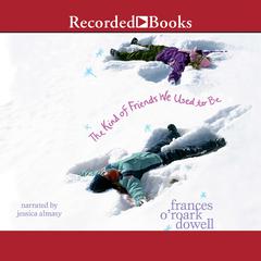 The Kind of Friends We Used to Be by Frances O’Roark Dowell audiobook