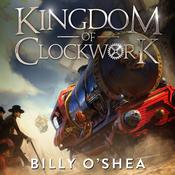 Kingdom of Clockwork by  Billy O'Shea audiobook
