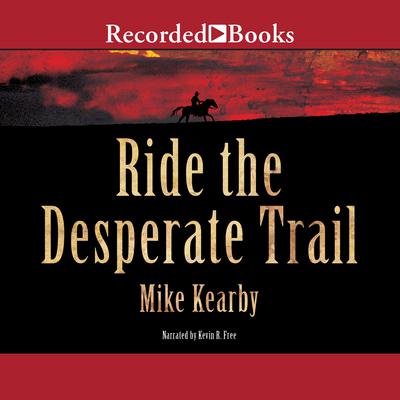 Ride the Desperate Trail by Mike Kearby audiobook