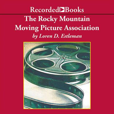 The Rocky Mountain Moving Picture Association by Loren D. Estleman audiobook