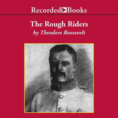 The Rough Riders by Theodore Roosevelt audiobook