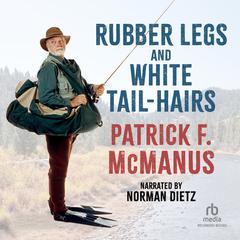 Rubber Legs and White Tail-Hairs by Patrick F. McManus audiobook