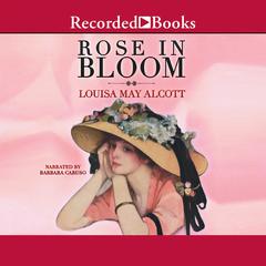 Rose in Bloom by Louisa May Alcott audiobook