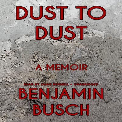 Dust to Dust by Benjamin Busch audiobook