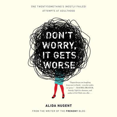 Don’t Worry, It Gets Worse by Alida Nugent audiobook