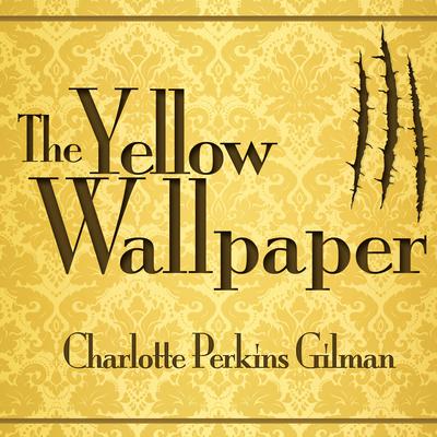 The Yellow Wallpaper by Charlotte Perkins Gilman audiobook