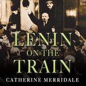 Lenin on the Train by  Catherine Merridale audiobook