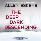 The Deep Dark Descending by  Allen Eskens audiobook