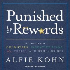 Punished by Rewards by Alfie Kohn audiobook