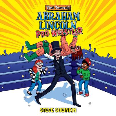Abraham Lincoln, Pro Wrestler by Steve Sheinkin audiobook