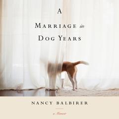 A Marriage in Dog Years by Nancy Balbirer audiobook