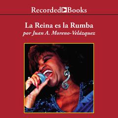 La reina es la rumba por siempre Celia (The Queen is the Rumba: Always Celia) by Juan Moreno-Velázquez audiobook