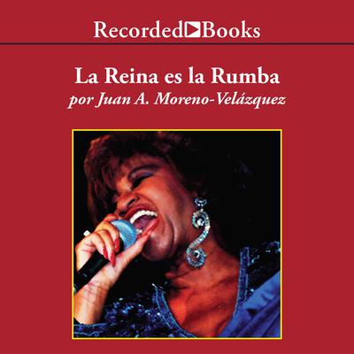 La reina es la rumba por siempre Celia (The Queen is the Rumba: Always Celia) by Juan Moreno-Velázquez audiobook