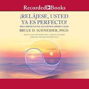 Relajese usted ya es perfecto (Relax, You Are Already Perfect!) by  Bruce D. Schneider audiobook
