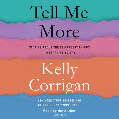 Tell Me More by Kelly Corrigan audiobook