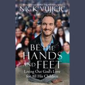 Be the Hands and Feet by  Nick Vujicic audiobook