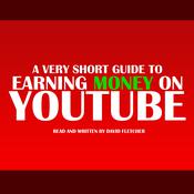 A Very Short Guide to Earning Money on YouTube by  David Fletcher audiobook