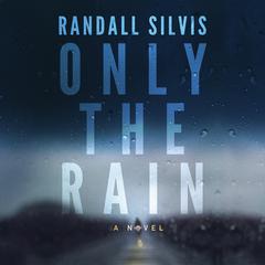 Only the Rain by Randall Silvis audiobook