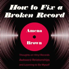 How to Fix a Broken Record by Amena Brown audiobook
