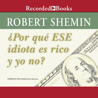 Por que ese idiota es rico y yo no? (How Come That Idiot is Rich and I Am Not?) by Robert Shemin audiobook